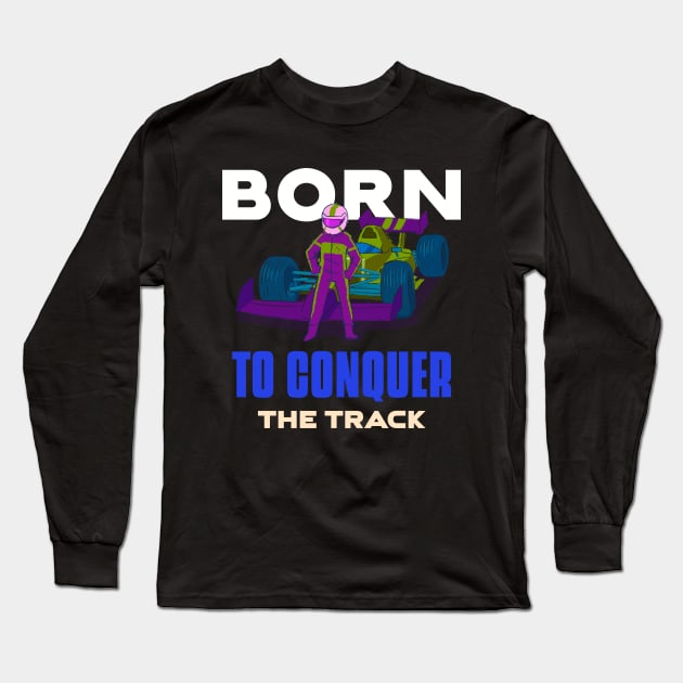 Born To Conquer The Track Racing Long Sleeve T-Shirt by Velocissimo's Speedwear